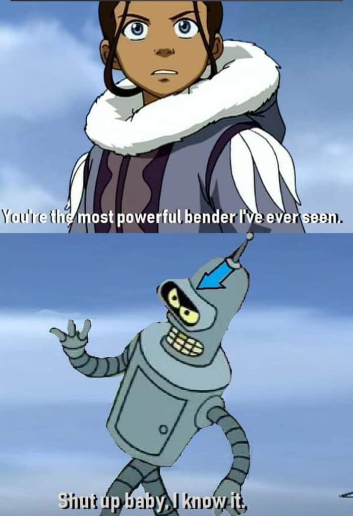 The strongest bender is bender 9GAG