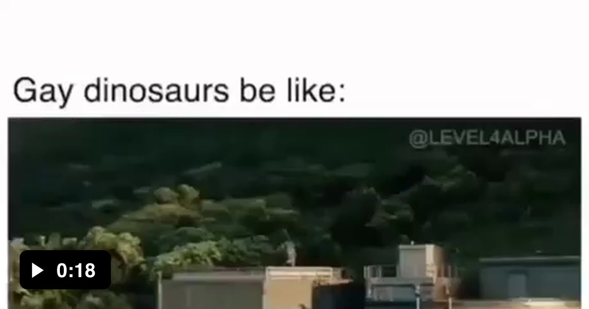 Gay dinosaur sounds like: - 9GAG