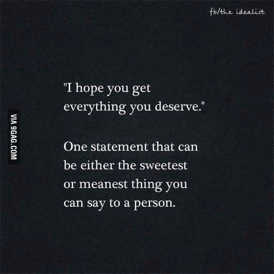 I Hope You Get Everything You Deserve 9gag