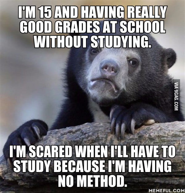 School is too easy, I don't need to study, it is just wasting my time