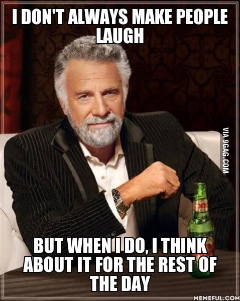 Whenever I make people laugh - 9GAG