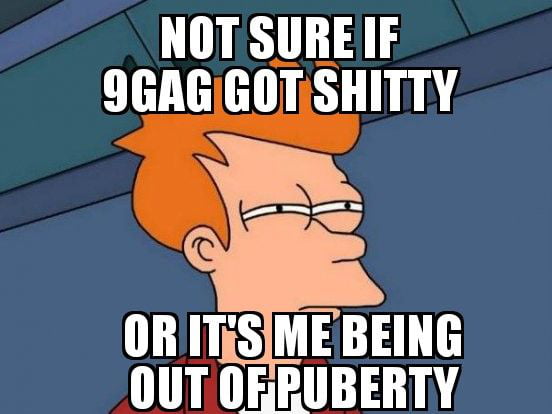 Guess I'm old now - 9GAG