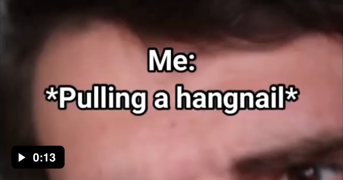 Pulling a hangnail 9GAG