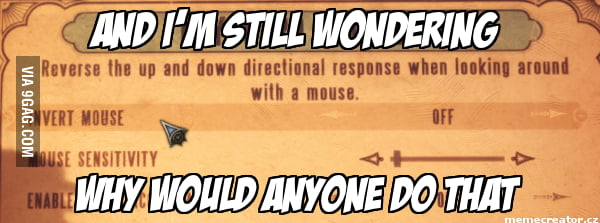 Invert mouse... why is there even that option when no one ever used ...