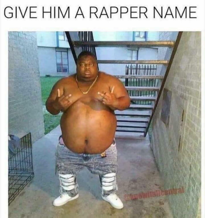 Give Him A Rapper Name 9GAG