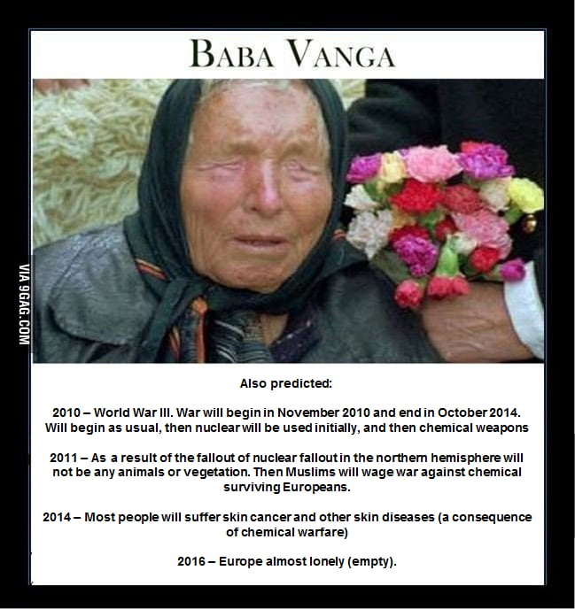 To the guy with Baba Vanga… she also predicted: - 9GAG