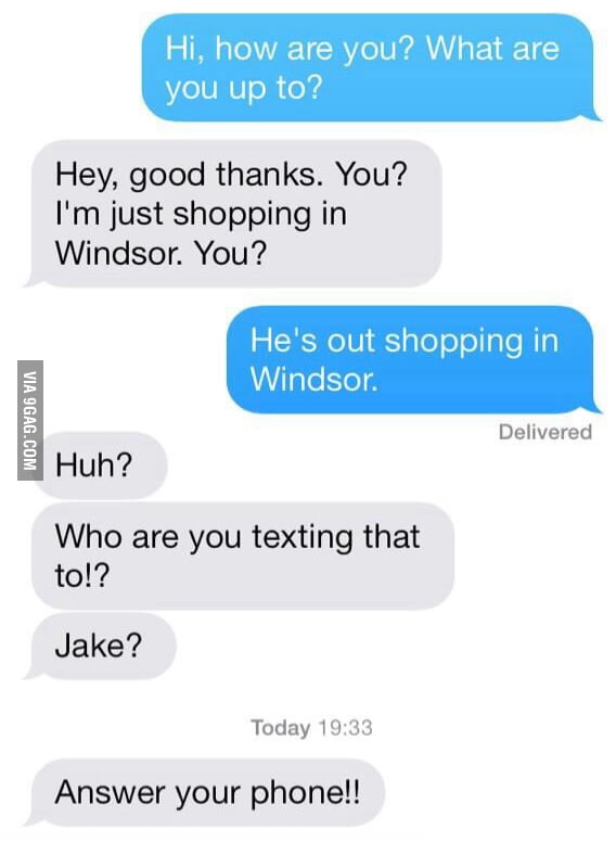 A fun game to play, is to text a friend asking where they are, then text them as though you\u002639;re 