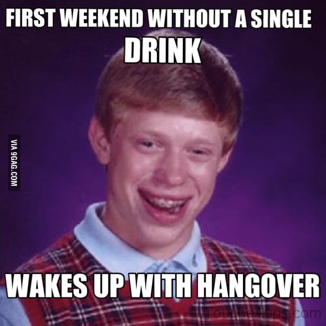 First weekend without drinking - 9GAG