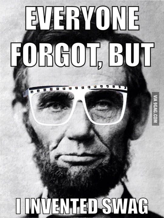 Abraham Lincoln invented Swag - 9GAG