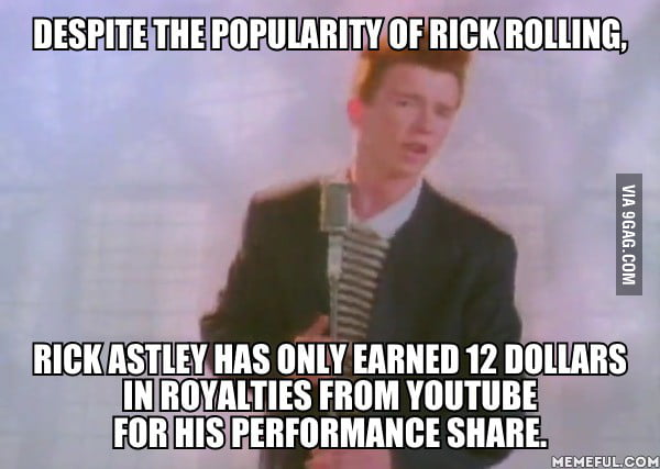 When asked about those 12 dollar Rick Astley said, 