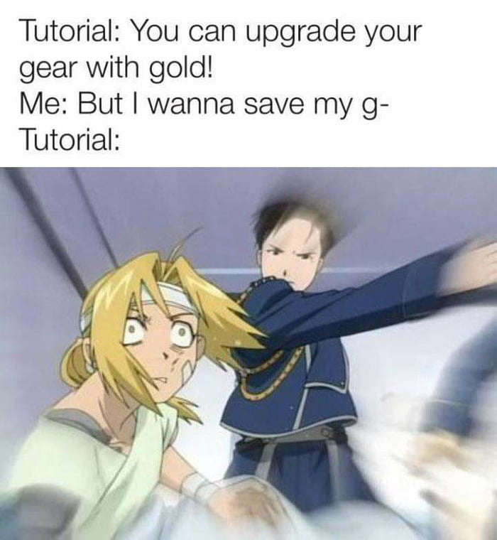 I said you can upgrade your gear with gold! - 9GAG