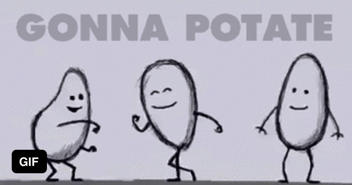 Potatoes gonna potate 9GAG
