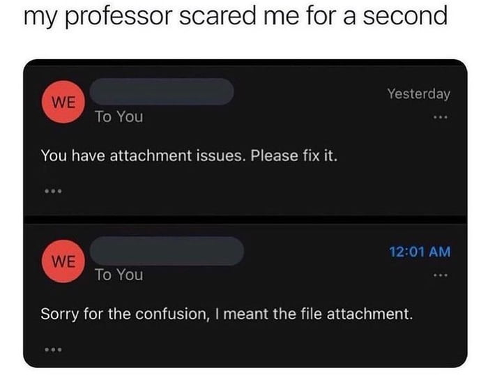 Yes professor I do have attachment issues. - 9GAG