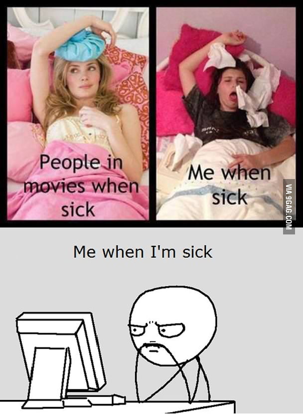 When I'm sick... - 9GAG