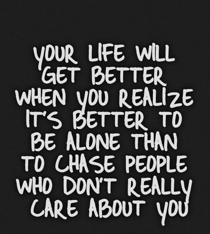 I was doing better alone. Life is getting better. I Care about you. Im better. Don't Care quotes.