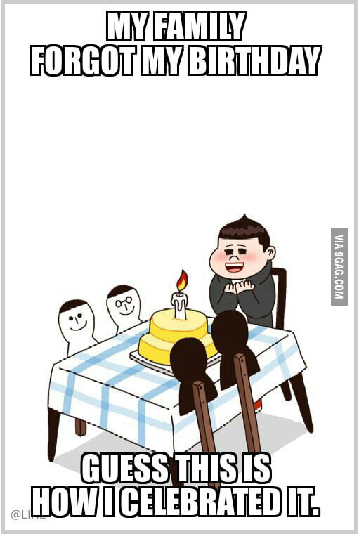 I'm 17 and my family forgot my birthday, it was a lonely day for me. - 9GAG