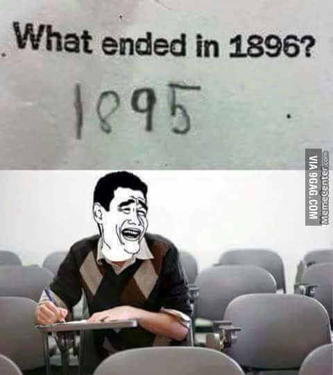 but-seriously-what-ended-in-1896-9gag