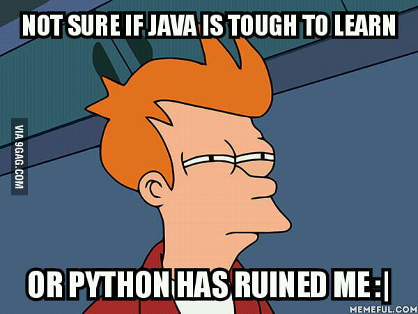 Started learning JAVA on my own after python. :'( - 9GAG