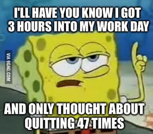 I think it's time for a new job. - 9GAG