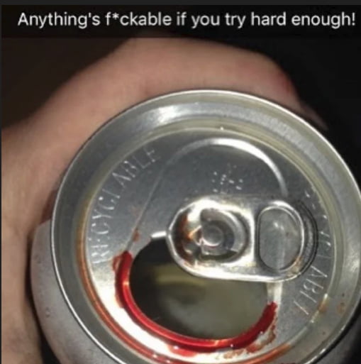 Everything is a fleshlight ,if you're brave enough 9GAG