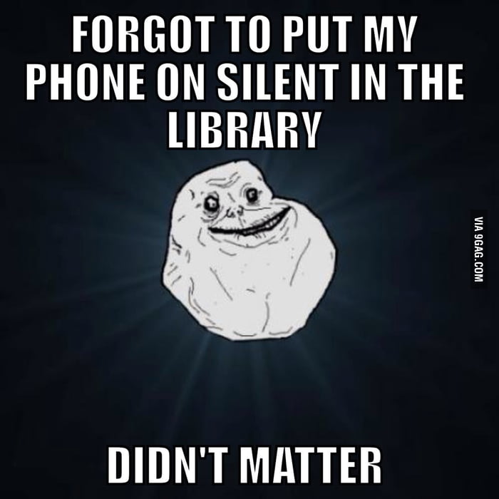 Forever alone .... - 9GAG