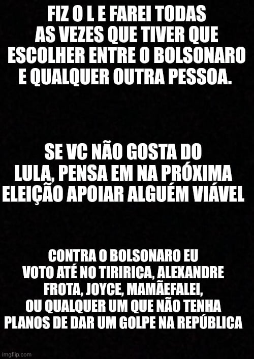 Não me arrependo de nada Nas proximas eleições votarei no Lula de novo