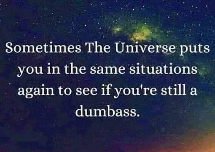 The universe is wise, but not always kind… - 9GAG