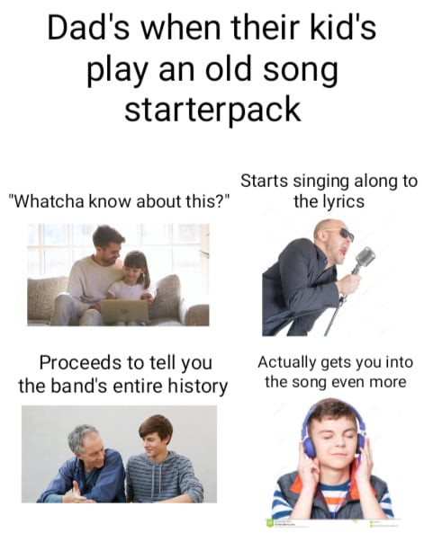 Dad's when their kid's play an old song starterpack - 9GAG