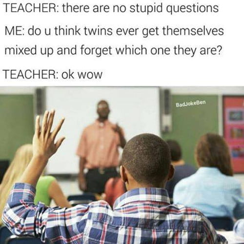 There Are No Stupid Question - 9GAG