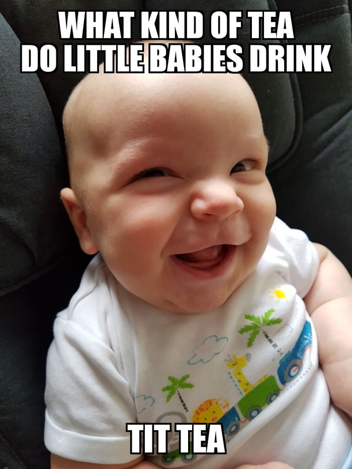 What Kind Of Tea Do Babies Drink 9GAG