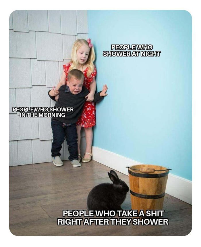 And those that don't shower for days 9GAG