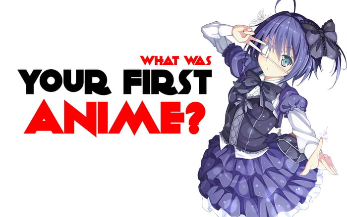 Anime Questions 6 What Was Your First Anime And If You Can Remember Why 9gag