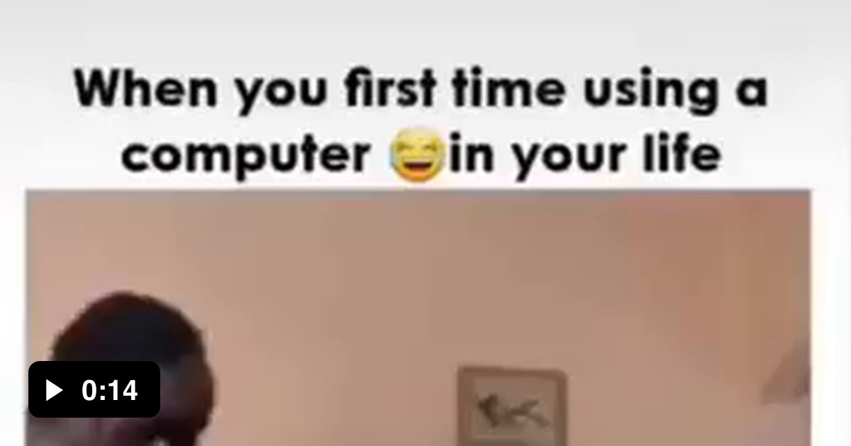 FIRST TIME USING A COMPUTER - 9GAG