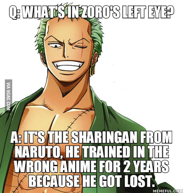 Q: What's in zoro's left eye?. A: It's the sharingan from Naruto, he ...