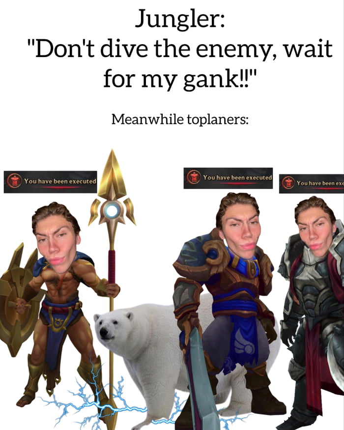 Like jungler is ever going to gank top - 9GAG