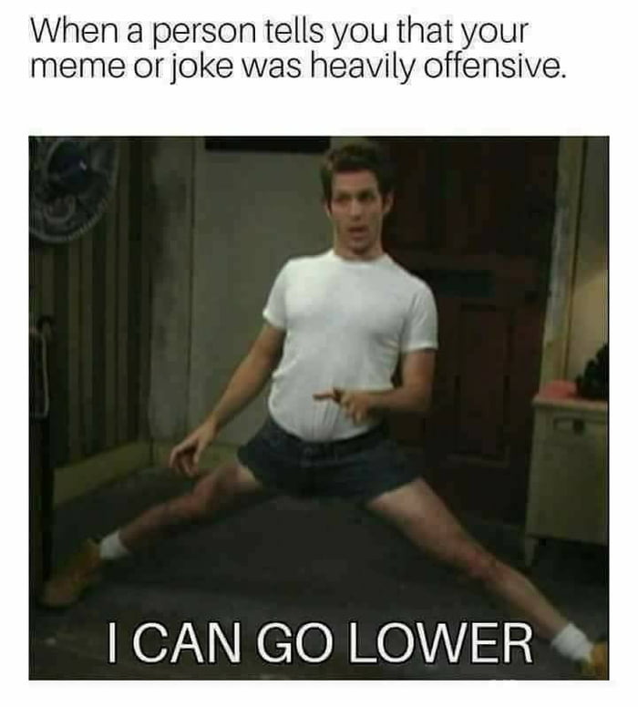 I must go lower - 9GAG