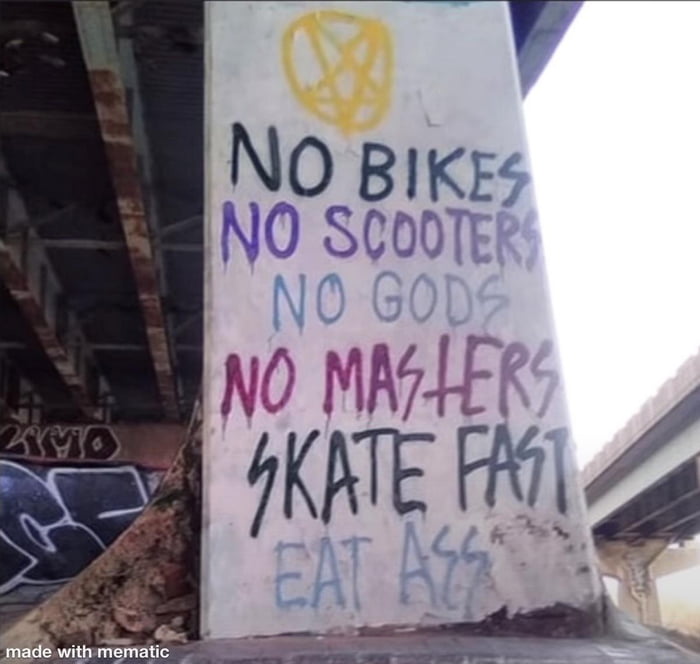 No No No No Skate Eat Bikes Scooters Gods Masters Fast Ass - 9GAG