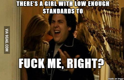 How I feel as an average looking guy. - 9GAG