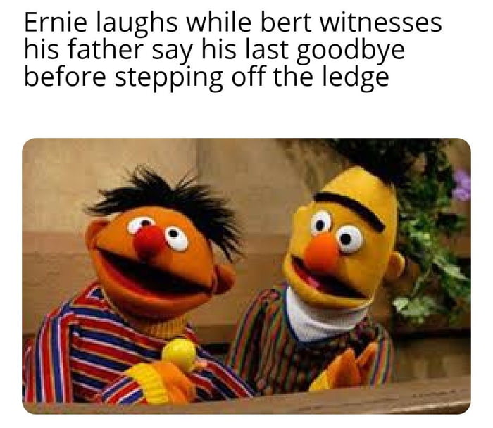 Bert and Ernie in a situation - Funny.