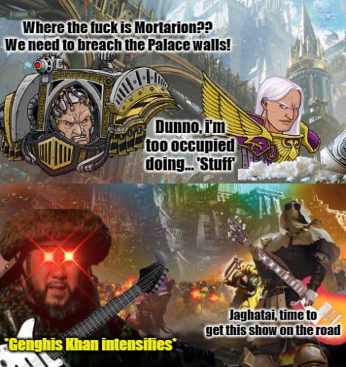 Duel Between Jaghatai Khan And Mortarion 100% Accurate - 9GAG