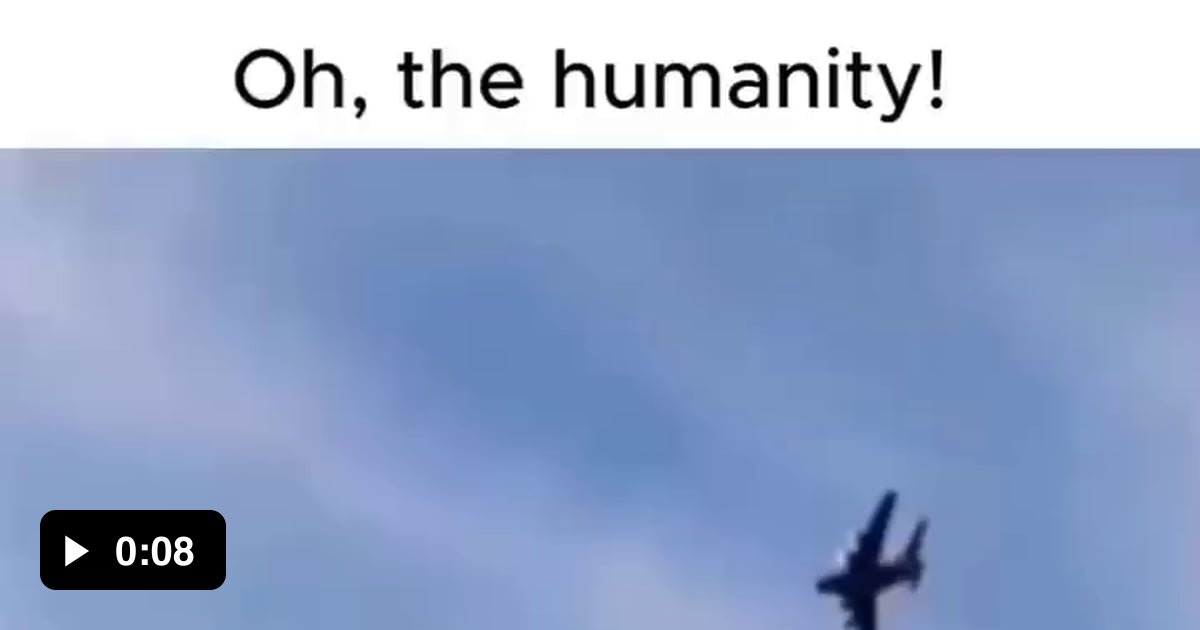 oh the humanity meme