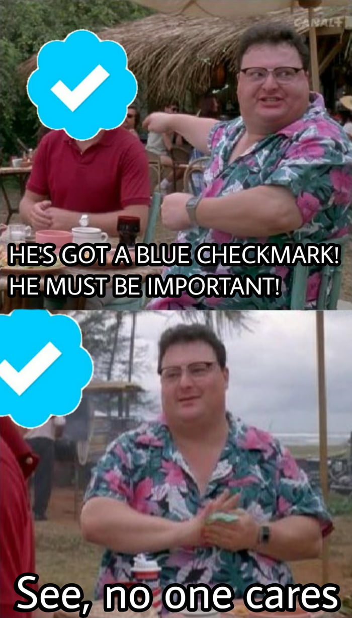 The Blue Checkmark Isn t So Special If Anyone Can Have It 9GAG