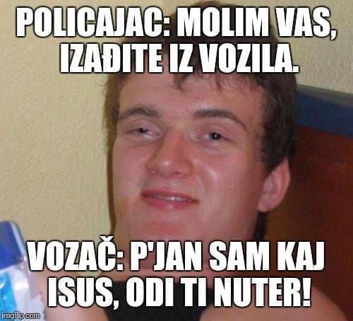 Jucer pijan danas opet... - 9GAG