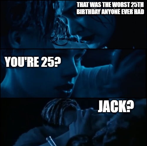 I'll never let you go unless you're 25 - 9GAG