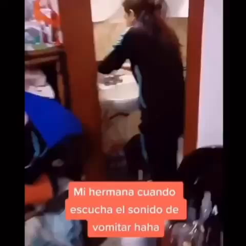 “My sister when she hears the sound of someone vomiting”