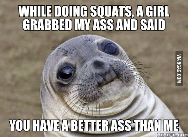 I Didnt Know How To Respond Sitting Here Watching Her Squats Help 9gag