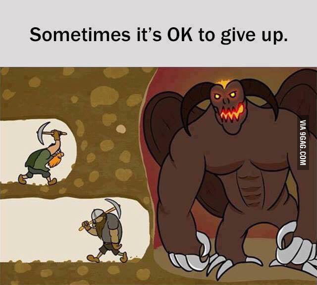 Know when to give up - 9GAG