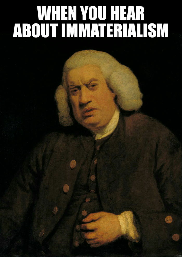 Samuel Johnson once,when hearing about Berkeley's Immaterialism (which ...