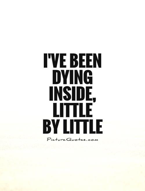 I m dying inside перевод. Dying inside. I was Dying. Died quotes. Der inside авы.