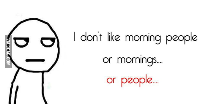 I don't like mornings - 9GAG